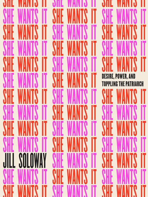 Title details for She Wants It by Jill Soloway - Available